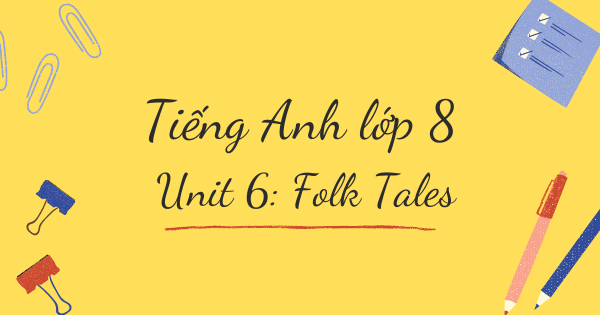 Từ vựng tiếng Anh lớp 8 | Unit 6: Folk Tales - Truyện dân gian